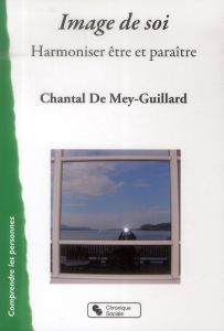 Image de soi. Harmoniser être et paraître - Mey-Guillard Chantal de