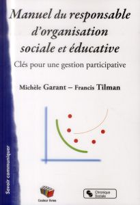 Manuel du responsable d'organisation sociale et éducative. Clés pour une gestion participative - Garant Michèle - Tilman Francis