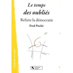 Le temps des oubliés. Refaire la démocratie - Poché Fred