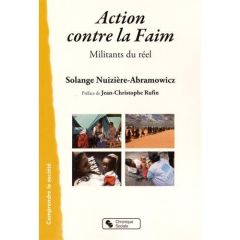 Action contre la Faim. Militants du réel - Nuizière-Abramowicz Solange - Rufin Jean-Christoph