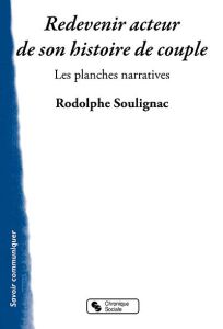 Redevenir auteur de sa vie de couple. Un outil pour aider les couples, les groupes et les profession - Soulignac Rodolphe - Grégoire André