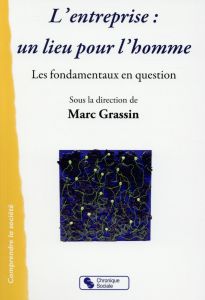 L'entreprise : un lieu pour l'homme. Les fondamentaux en question - Grassin Marc