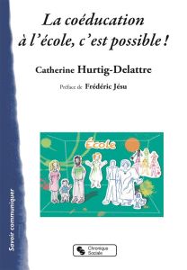 La coéducation à l'école, c'est possible ! - Hurtig-Delattre Catherine - Jésu Frédéric