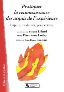 Pratiquer la reconnaissance des acquis de l'expérience. Enjeux, modalités, perspectives - Liétard Bernard - Piau Anny - Landry Pierre - Bout