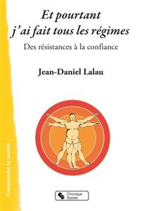 Et pourtant j'ai fait tous les régimes. Des résistances à la confiance - Lalau Jean-Daniel