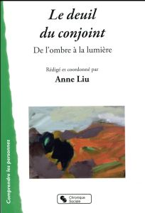 Le deuil du conjoint. De l'ombre à la lumière - Liu Anne