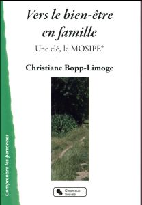 Vers le bien-être en famille. Une clé, le MOSIPE : Modèle d'observation systémique des interactions - Bopp-Limoge Christiane