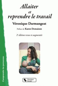 Allaiter et reprendre le travail. 2e édition revue et augmentée - Darmangeat Véronique - Demaison Karen