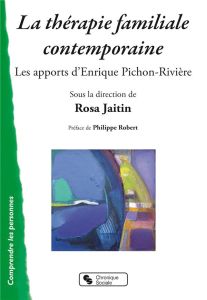 La thérapie familiale contemporaine. Les apports d'Enrique Pichon-Rivière - Jaitin Rosa - Robert Philippe