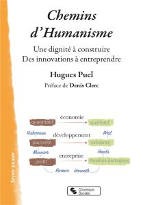 Chemins d'humanisme. Une dignité à construire %3B Des innovations à entreprendre - Puel Hugues - Clerc Denis