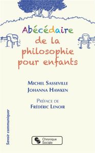 Abécédaire de la philosophie pour enfants - Sasseville Michel - Hawken Johanna - Lenoir Frédér