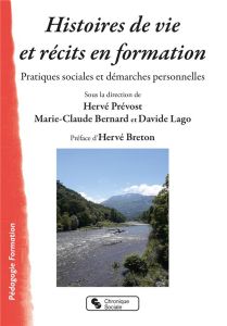 Histoires de vie et récits en formation. Pratiques sociales et démarches personnelles - Prévost Hervé - Bernard Marie-Claude - Lago Davide