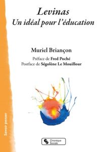 Levinas compris par l'éducation - Briancon Muriel - Poché Fred - Le Mouillour Ségolè