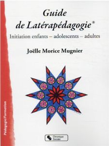 Guide de Latérapédagogie®. Initiation enfants - adolescents - adultes - Morice Mugnier Joëlle