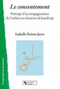 Le consentement. Principe d'accompagnement de l'enfant en situation de handicap - Poirot-Jarot Isabelle