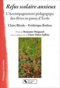 Refus scolaire anxieux. L'Accompagnement pédagogique des élèves en panne d'Ecole - Rhode Claire - Bodiou Frédérique - Moignard Benjam