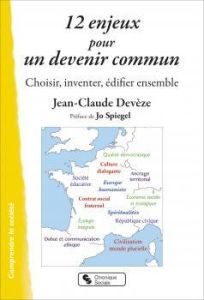 12 enjeux pour un devenir commun. Choisir, inventer, édifier ensemble - Devèze Jean-Claude - Spiegel Jo