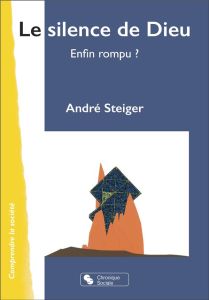 Le silence de Dieu. Enfin rompu ? - Steiger André