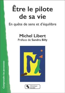 Etre pilote de sa vie. En quête de sens et d'équilibre - Libert Michel - Billy Sandra