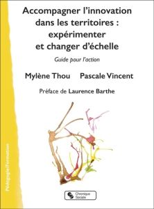 Accompagner l'innovation dans les territoires : expérimenter et changer d'échelle. Guide pour l'acti - Thou Mylène - Vincent Pascale - Barthe Laurence