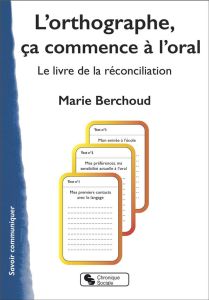 L'orthographe, ça commence... à l'oral. Le livre de la réconciliation - Berchoud Marie