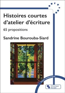 Histoires courtes d'ateliers d'écriture. 65 propositions - Siard-Bourouba Sandrine