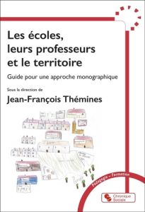 Les écoles, leurs professeurs et le territoire. Guide pour une approche monographique - Thémines Jean-François