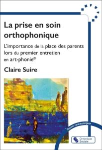 La prise en soin ortophonique. L'importance de la place des parents lors du premier entretien en art - Suire Claire