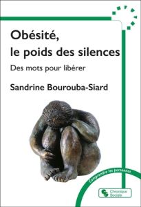 Obésité, le poids des silences. Des mots pour libérer - Siard-Bourouba Sandrine