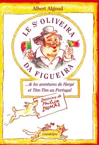 Le Senhor Oliveira da Figueira ...& les aventures de Hergé et Tim-Tim au Portugal - Algoud Albert - Dumas Philippe