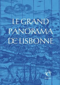 Le grand panorama de Lisbonne - Azevedo Lima Constança - Martinho Bruno - Da Silva