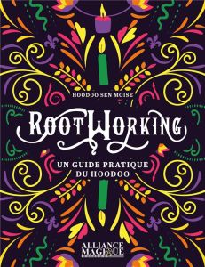 Rootworking. Un guide pratique du Hoodoo - Sen Moise Hoodoo