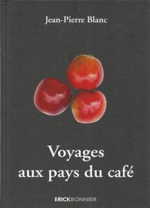 Voyages aux pays du café - Blanc Jean-Pierre - Mantoux Aymeric