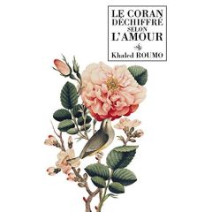 Le Coran déchiffré selon l'Amour - Roumo Khaled