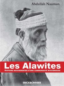 Les Alawites. Histoire mouvementée d'une communauté mystérieuse - Naaman Abdallah