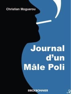 Journal d'un mâle poli. Mars 2016-juin 2017 - Moguérou Christian