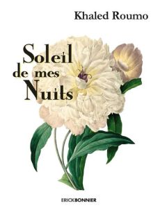 Soleil de mes nuits. Instants spirituels - Roumo Khaled - Jasser Ghaïss