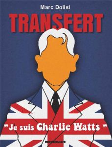 Transfert. "Je suis Charlie Watts" - Dolisi Marc