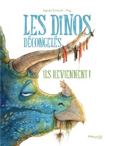 Les dinos décongelés. Ils reviennent ! - Ernoult Agnès