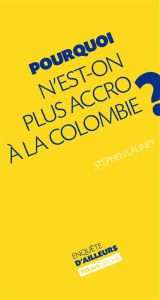 Pourquoi n'est-on plus accro à la Colombie ? - Launay Stephen