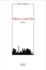 Tokyo, c'est fini - Arnaud Régis