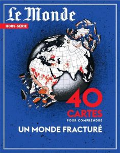 Le Monde. Hors-série N° 89, novembre 2023-janvier 2024 : 40 cartes pour comprendre un monde fracturé - Lefebvre Michel - Minassian Gaïdz - Plougastel Yan