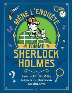 Mène l'enquête comme Sherlock Holmes. Près de 40 énigmes inspirées du plus célèbre des détectives - Moore Gareth - Esteves Margarida