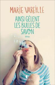 Ainsi gèlent les bulles de savon - Vareille Marie