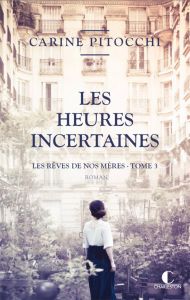 Les rêves de nos mères Tome 3 : Les heures incertaines - Pitocchi Carine