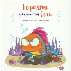 Le poisson qui n'aimait pas l'eau - La Croix Séverine de - Roland Pauline