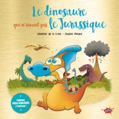 Le dinosaure qui n'aimait pas le Jurassique - La Croix Séverine de - Roland Pauline - Odone Joël