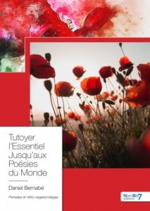 Tutoyer l'essentiel jusqu'aux poésies du monde - Bernabé Daniel