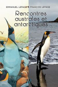 Rencontres australes et antarctiques - Lepage Emmanuel - Lepage François