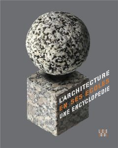 L'architecture en ses écoles. Une encyclopédie de l'enseignement de l'architecture au XXe siècle - Châtelet Anne-Marie - Dumont Marie-Jeanne - Le Cou